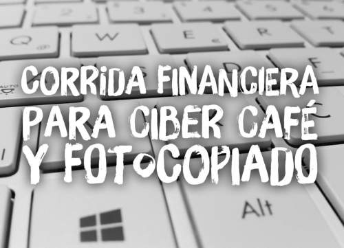 Corrida Financiera para Cibercafé y Fotocopiado
