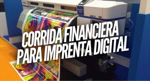 Corrida Financiera para Negocio de Imprenta Digital