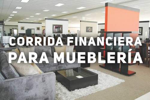 Corrida Financiera para Negocio de Muebleria