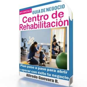 Como Iniciar un Centro de Rehabilitacin - Gua de Negocio