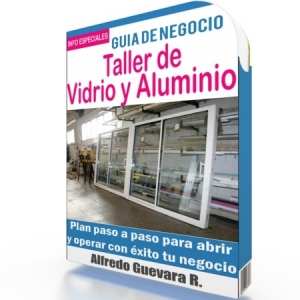 Como Iniciar un Taller de Vidrio y Aluminio - Guía de Negocio