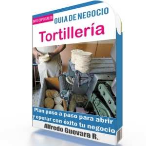 Como Iniciar una Tortillería - Guía de Negocio